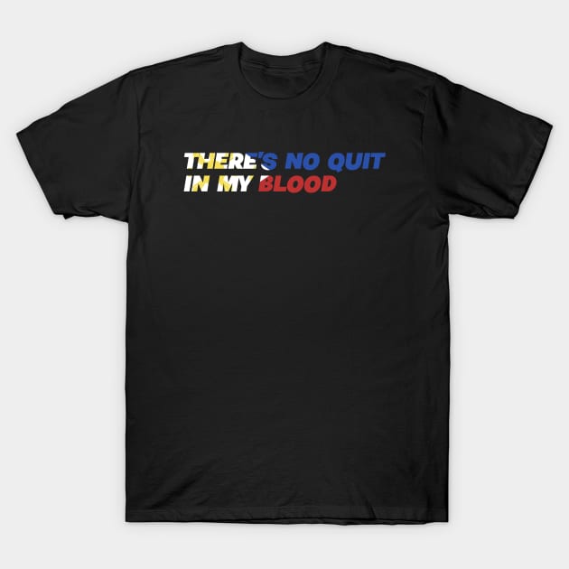 There's No Quit In My Blood - Filipino Phillipines Pinoy T-Shirt by Tesla